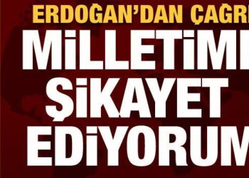 Cumhurbaşkanı Erdoğan: Milletime şikayet ediyorum