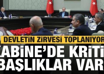 Kabine bugün toplanıyor! Masada çok kritik konular yer alıyor