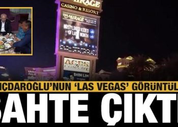 Kılıçdaroğlu’nun ‘Las Vegas görüntüleri’ sahte çıktı: CHP medyası bildiğiniz gibi