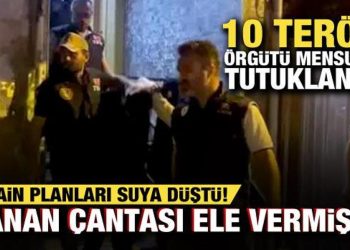 Yanan çantası ele verdi! Hain planları suya düştü: 10 terör örgütü mensubu tutuklandı