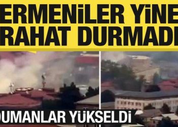 Ermeniler yine rahat durmadı! Karabağ’da dumanlar yükseldi