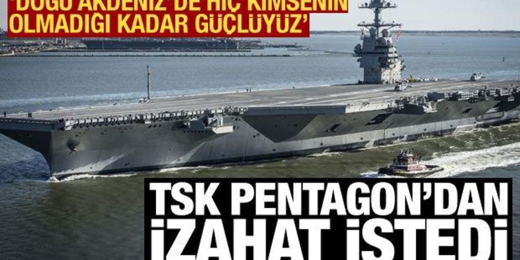 TSK, Pentagon’dan izahat istedi! “Doğu Akdeniz’de kimsenin olmadığı kadar güçlüyüz”