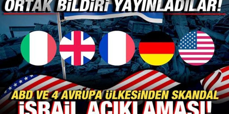 ABD, Fransa, İtalya, Almanya, İngiltere ve Kanada’dan skandal İsrail bildirisi!